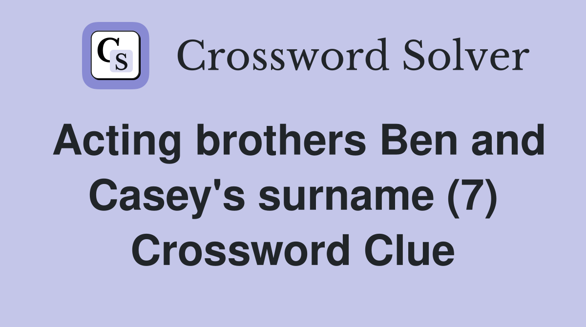 Acting brothers Ben and Casey's surname (7) Crossword Clue Answers